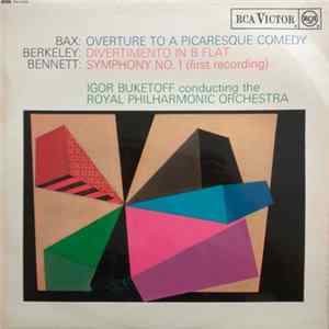 Richard Rodney Bennett / Arnold Bax / Lennox Berkeley / Igor Buketoff / The Royal Philharmonic Orchestra - Symphony No. 1 / Overture To A Picaresque Comedy / Divertimento Album