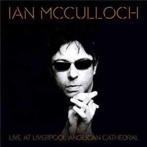 Ian McCulloch - Live At Liverpool Anglican Cathedral Album