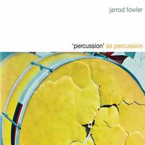 Jarrod Fowler - 'Percussion' As Percussion Album