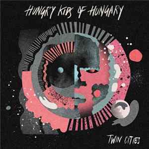 Hungry Kids Of Hungary - Twin Cities Album
