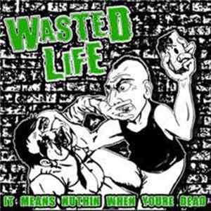 Wasted Life - It Means Nuthin' When You're Dead Album