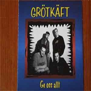 Grötkäft - Ge Oss Allt Album