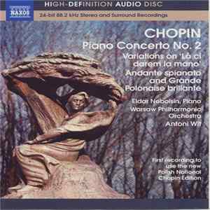 Chopin, Eldar Nebolsin, Warsaw Philharmonic Orchestra, Antoni Wit - Piano Concerto No. 2 / Variations On 'Là Ci Darem La Mano' / Andante Spianato And Grande Polonaise Brillante Album