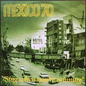 Mexico 70 - Sing When You're Winning Album