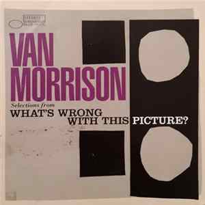 Van Morrison - Selections From What's Wrong With This Picture? Album