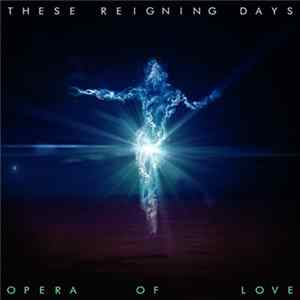 These Reigning Days - Opera Of Love Album