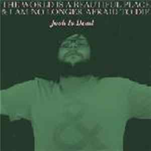 The World Is A Beautiful Place & I Am No Longer Afraid To Die - Josh is Dead Album