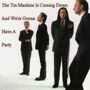 Tin Machine - The Tin Machine Is Coming Down And We're Gonna Have A Party Album