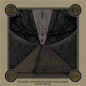 Trapped Within Burning Machinery - The Filth Element Album