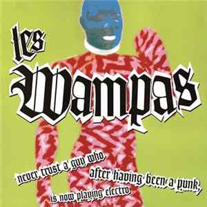 Les Wampas - Never Trust A Guy Who After Having Been A Punk Is Now Playing Electro Album