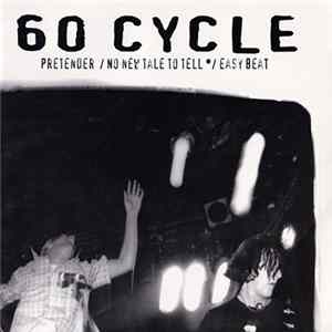 60 Cycle - Pretender / No New Tale To Tell / Easy Beat Album