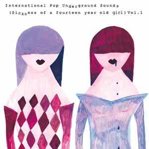 Various - International Pop Underground Sounds (Sickness Of A Fourteen Year Old Girl) Vol.1 Album