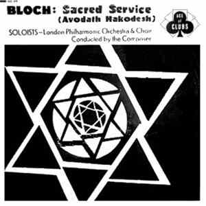 Ernest Bloch, The London Philharmonic Orchestra - Bloch: Sacred Servive (Avodath Hakodesh) Album