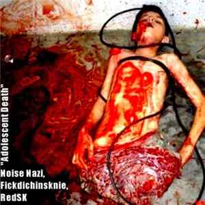 Noise Nazi, Fickdichinsknie, RedSk - Adolescent Death Album