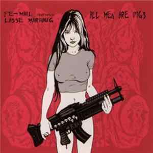 Fe-Mail Featuring Lasse Marhaug - All Men Are Pigs Album