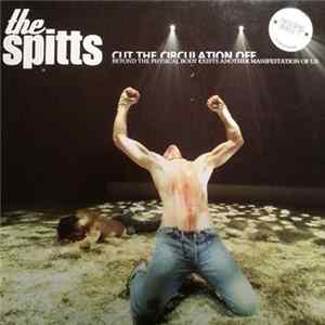 The Spitts - Cut The Circulation Off - Beyond The Psychical Body Exists Another Manifestation Of Us Album
