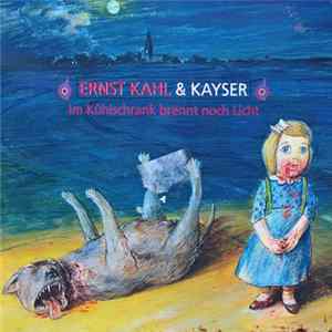 Ernst Kahl & Kayser - Im Kühlschrank Brennt Noch Licht Album