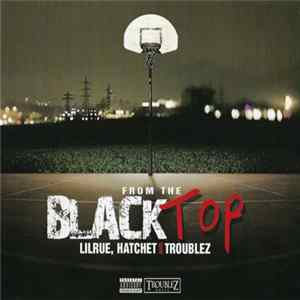 Lil' Rue & Hatchet & Troublez - From The Blacktop Album