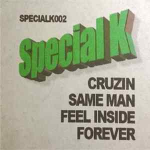 Special K - Cruzin / Same Man / Feel Inside / Forever Album