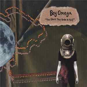 Boy Omega - The Ghost That Broke In Half Album
