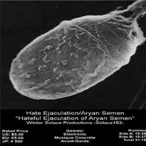 Hate Ejaculation, Aryan Semen - Hateful Ejaculation Of Aryan Semen Album