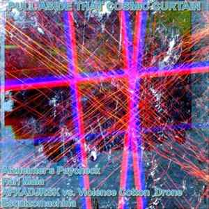 Alzheimer's Paycheck / Hari Maia / AFKADJRSK vs. Violence Cotton Drone / Esquizomachina - Pull Aside That Cosmic Curtain Album