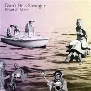 Don't Be A Stranger - Frutti Di Mare Album