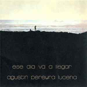 Agustin Pereyra Lucena - Ese Dia Va A Llegar Album
