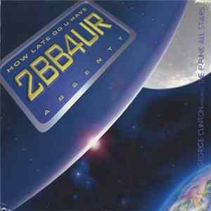 George Clinton Presents The P-Funk All Stars - How Late Do U Have 2BB4UR Absent? Album