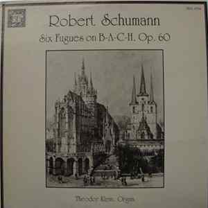 Robert Schumann, Theodor Klein - Six Fugues on B-A-C-H, Op. 60 Album