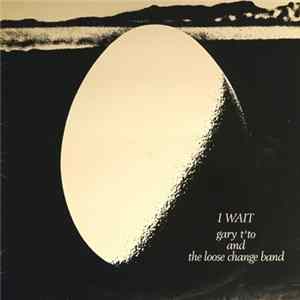 Gary T'to And The Loose Change Band - I Wait Album
