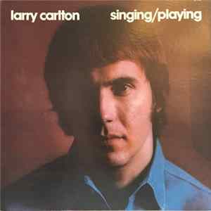 Larry Carlton - Singing / Playing Album
