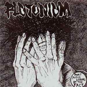 Plutonium / Egofix - Dont Avoid Looking At The Fact / Terminal Filth Squad.... Album