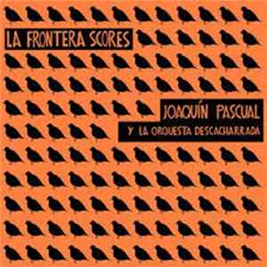 Joaquín Pascual Y La Orquesta Descacharrada - La Frontera Scores Album