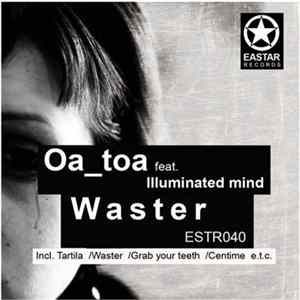 Oa_Toa feat. Illuminated Mind - Waster Album