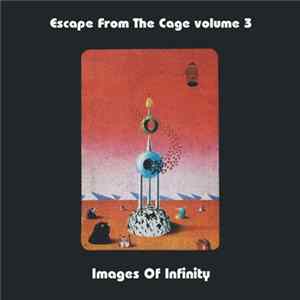 Various - Escape From The Cage Volume 3 (Images Of Infinity) Album