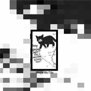 Ninja McTits - Hey Gejm Arnt You A Professional Too? Album