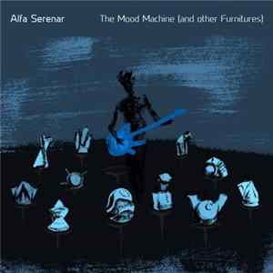 Alfa Serenar - The Mood Machine (And Other Furnitures) Album