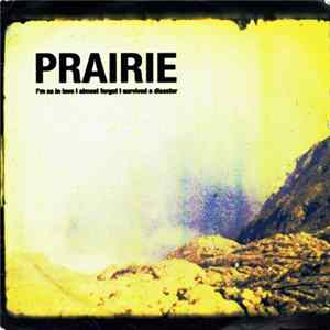 Prairie - I'm So In Love I Almost Forgot I Survived A Disaster Album