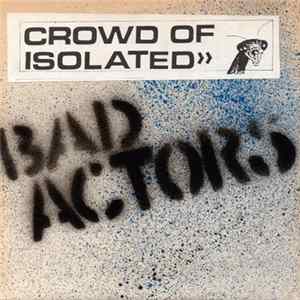 Crowd Of Isolated - Bad Actors Album