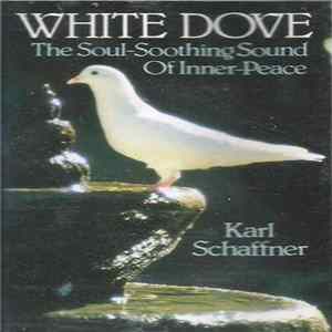 Karl Schaffner - White Dove - The Soul-Soothing Sound Of Inner-Peace Album
