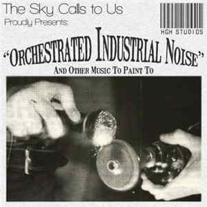 The Sky Calls To Us - Orchestrated Industrial Noise Album
