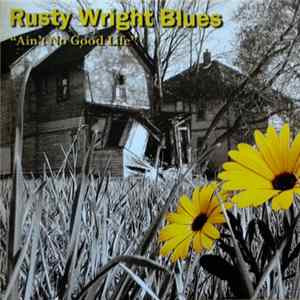 The Rusty Wright Band - Rusty Wright Blues - Ain't No Good Life Album