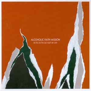 Alcoholic Faith Mission - Let This Be The Last Night We Care Album
