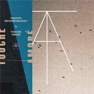 Touché Amoré / Pianos Become The Teeth - Gravity, Metaphorically / Hiding Album