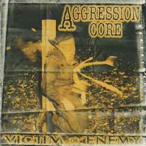 Aggression Core - Victim Or Enemy Album