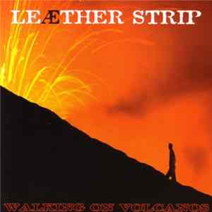 Leæther Strip - Walking On Volcanos Album