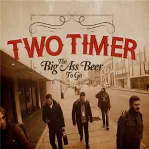 Two Timer - The Big Ass Beer To Go Album
