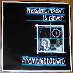 President Reagan Is Clever - From This To That Album