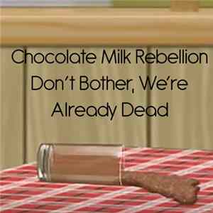 Chocolate Milk Rebellion - Don't Bother, We're Already Dead Album